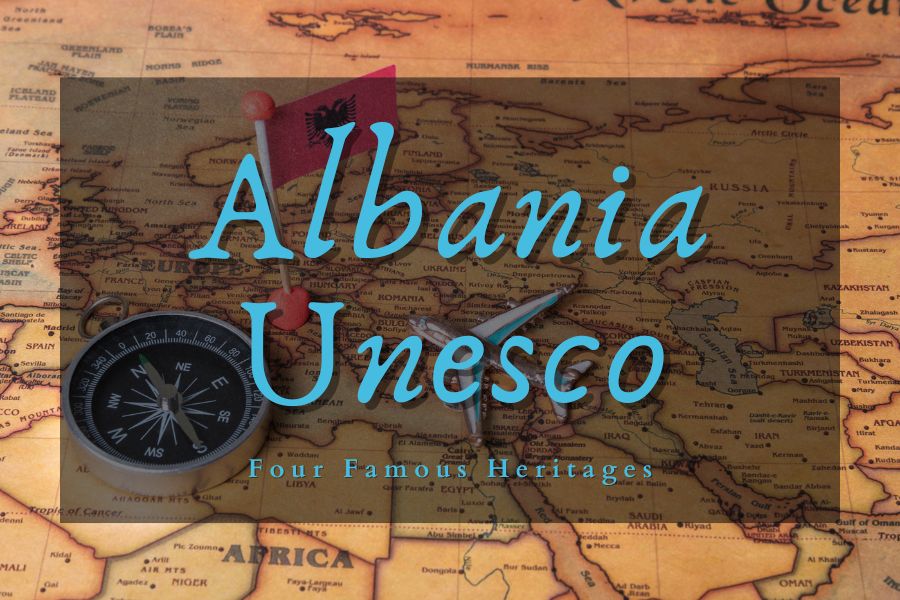 UNESCO Heritages in Albania